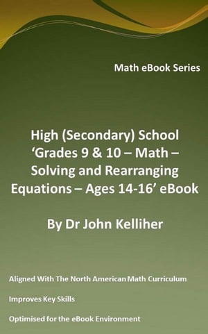 High (Secondary) School ‘Grades 9 & 10 - Math – Solving and Rearranging Equations – Ages 14-16’ eBook