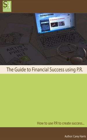 The Guide to Financial Success Using P.R.