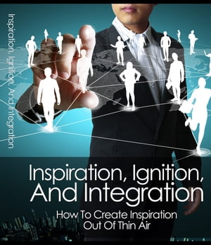 Inspiration, Ignition, and Integration