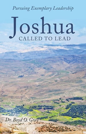 Joshua Called to Lead Pursuing Exemplary LeadershipŻҽҡ[ Dr. Boyd O....