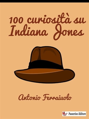 100 curiosit? su Indiana JonesŻҽҡ[ Antonio Ferraiuolo ]