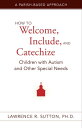 How to Welcome, Include, and Catechize Children with Autism and Other Special Ne...