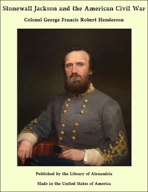Stonewall Jackson and the American Civil War【電子書籍】[ George Francis Robert Henderson ]