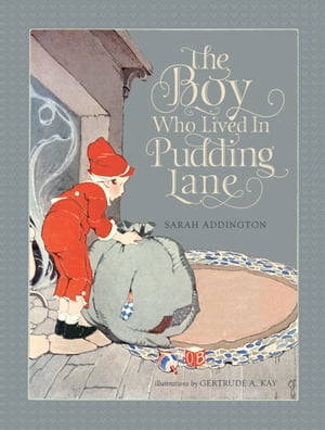The Boy Who Lived In Pudding Lane Being a true account, if only you believe it, of the life and ..