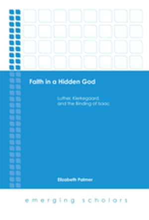 楽天楽天Kobo電子書籍ストアFaith in a Hidden God Luther, Kierkegaard, and the Binding of Isaac【電子書籍】[ Elizabeth Palmer ]