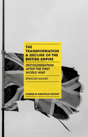 The Transformation and Decline of the British Empire Decolonisation After the First World War