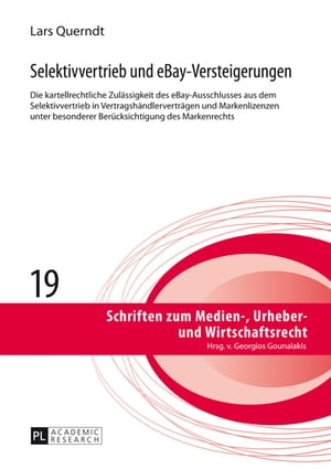 Selektivvertrieb und eBay-Versteigerungen Die kartellrechtliche Zulaessigkeit des eBay-Ausschlusses aus dem Selektivvertrieb in Vertragshaendlervertraegen und Markenlizenzen unter besonderer Beruecksichtigung des Markenrechts