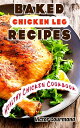 ŷKoboŻҽҥȥ㤨Baked Chicken Leg Recipes: A Healthy Chicken CookbookŻҽҡ[ Victor Gourmand ]פβǤʤ595ߤˤʤޤ