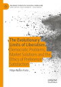 The Evolutionary Limits of Liberalism Democratic Problems, Market Solutions and the Ethics of Preference Satisfaction【電子書籍】 Filipe Nobre Faria