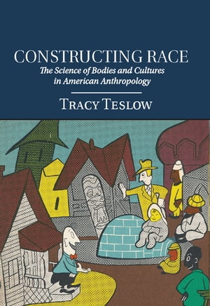 Constructing Race The Science of Bodies and Cultures in American Anthropology