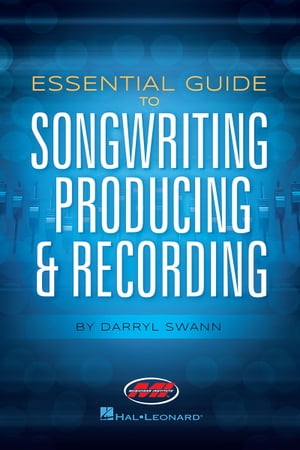 Essential Guide to Songwriting, Producing & Recording