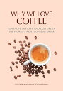 Why We Love Coffee Fun Facts, History, and Culture of the World's Most Popular D...
