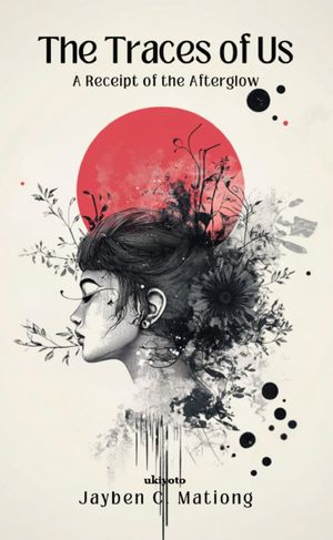The Traces of Us | A Receipt of the Afterglow【電子書籍】[ Jayben C. Mationg ]
