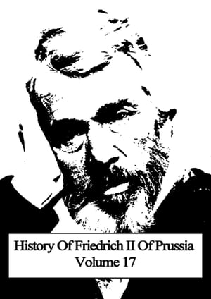 History Of Friedrich II Of Prussia Volume 17【電子書籍】[ Thomas Carlyle ]