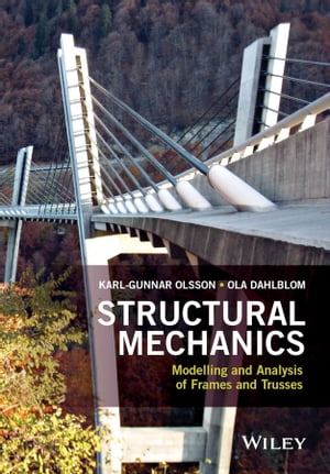 Structural Mechanics: Modelling and Analysis of Frames and Trusses【電子書籍】 Karl-Gunnar Olsson