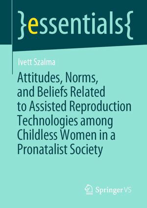 Attitudes, Norms, and Beliefs Related to Assisted Reproduction Technologies among Childless Women in a Pronatalist SocietyŻҽҡ[ Ivett Szalma ]