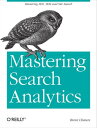 Mastering Search Analytics Measuring SEO, SEM and Site Search【電子書籍】[ Brent Chate...