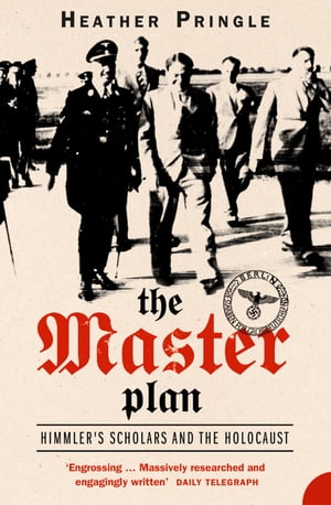 The Master Plan: Himmler's Scholars and the Holocaust (Text Only)【電子書籍】[ Heather Pringle ]