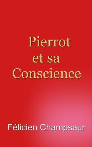 Pierrot et sa Conscience【電子書籍】[ F?licien Champsaur ]