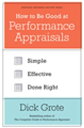 How to Be Good at Performance Appraisals Simple, Effective, Done Right【電子書籍】 Dick Grote