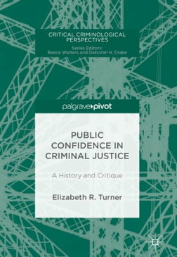 Public Confidence in Criminal JusticeA History and Critique【電子書籍】[ Elizabeth R. Turner ]
