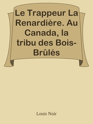 Le Trappeur La Renardi?re. Au Canada, la tribu des Bois-Br?l?s