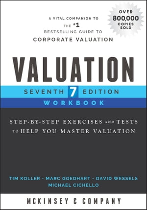 Valuation Workbook Step-by-Step Exercises and Tests to Help You Master Valuation【電子書籍】[ McKinsey & Company Inc. ]