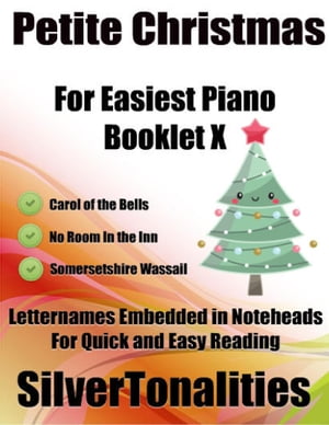 Petite Christmas Booklet X - For Beginner and Novice Pianists Carol of the Bells No Room In the Inn Somersetshire Wassail Letter Names Embedded In Noteheads for Quick and Easy Reading