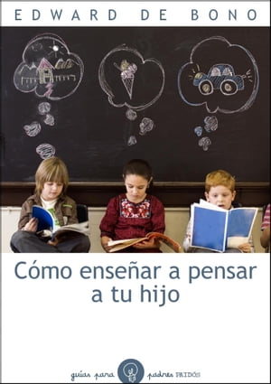 C?mo ense?ar a pensar a tu hijo【電子書籍】[ Edward de Bono ]