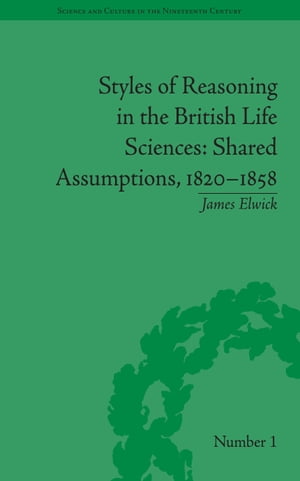 Styles of Reasoning in the British Life Sciences Shared Assumptions, 1820?1858