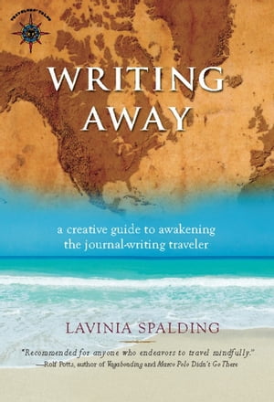 Writing Away A Creative Guide to Awakening the Journal-Writing Traveler【電子書籍】[ Lavinia Spalding ]