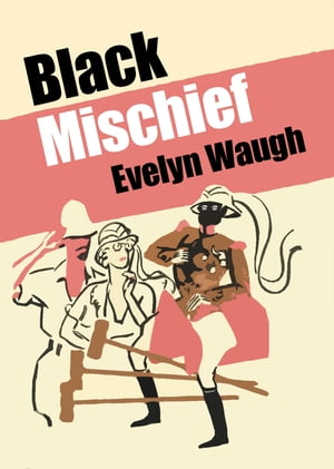 Black Mischief【電子書籍】[ Evelyn Waugh ]