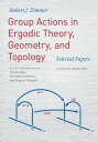 Group Actions in Ergodic Theory, Geometry, and Topology Selected Papers【電子書籍】 Robert J. Zimmer