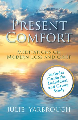 Present Comfort Meditations on Modern Loss and Grief. Guide for Individual and G...