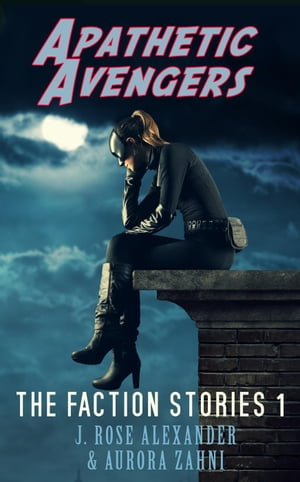 ŷKoboŻҽҥȥ㤨Apathetic Avengers The Faction Stories, #1Żҽҡ[ J. Rose Alexander ]פβǤʤ120ߤˤʤޤ