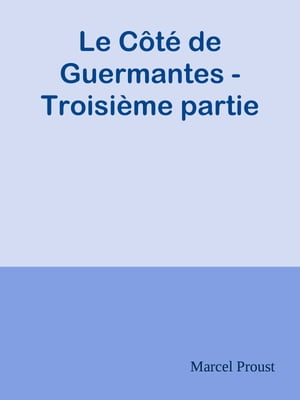 Le Côté de Guermantes - Troisième partie