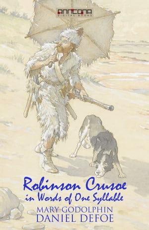 Robinson Crusoe - Written in words of one syllable【電子書籍】 Daniel Defoe