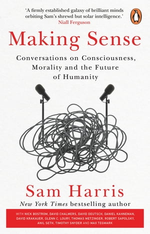 Making Sense Conversations on Consciousness, Morality and the Future of Humanity【電子書籍】 Sam Harris