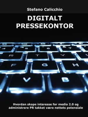 Digitalt pressekontor Hvordan skape interesse for media 2.0 og administrere PR takket v?re nettets potensiale