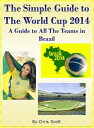 The Simple Guide To The World Cup 2014 A Guide To All The Teams in Brazil【電子書籍】[...