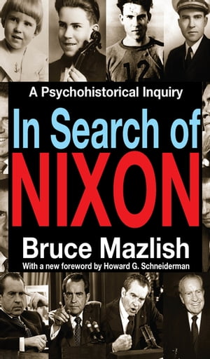 In Search of Nixon A Psychohistorical Inquiry【