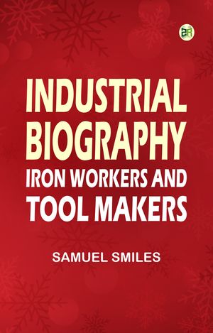 Industrial Biography: Iron Workers and Tool Makers