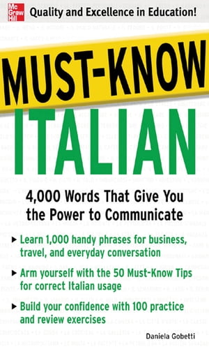 Must-Know Italian : 4,000 Words That Give You the Power to Communicate: 4,000 Words That Give You the Power to Communicate 4,000 Words That Give You the Power to Communicate【電子書籍】 Daniela Gobetti