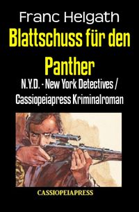 Blattschuss f?r den PantherN.Y.D. - New York Detectives / Cassiopeiapress Kriminalroman【電子書籍】[ Franc Helgath ]