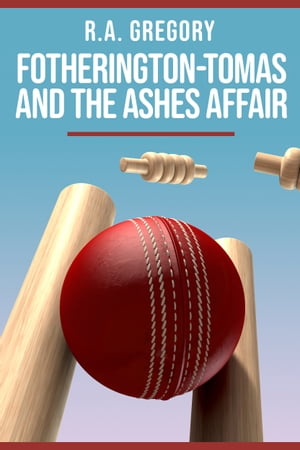 Fotherington-Tomas and the Ashes Affair【電子書籍】 R.A. Gregory