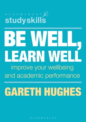 Be Well, Learn Well Improve Your Wellbeing and Academic Performance【電子書籍】[ Gareth Hughes ]