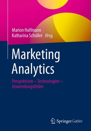 Marketing Analytics Perspektiven Technologien Anwendungsfelder【電子書籍】