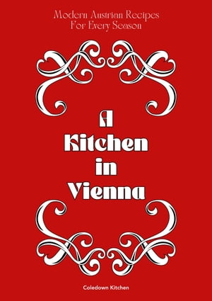 A Kitchen in Vienna: Modern Austrian Recipes For Every Season