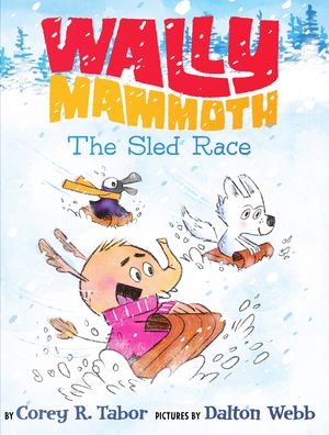 Wally Mammoth: The Sled Race【電子書籍】[ Corey R. Tabor ]