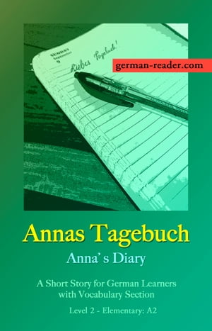 German Reader, Level 2 Elementary (A2): Annas Tagebuch